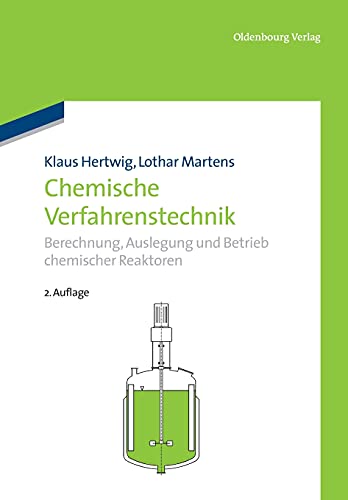 Chemische Verfahrenstechnik: Berechnung, Auslegung und Betrieb chemischer Reaktoren: Berechnung, Auslegung und Betrieb chemischer Reaktoren
